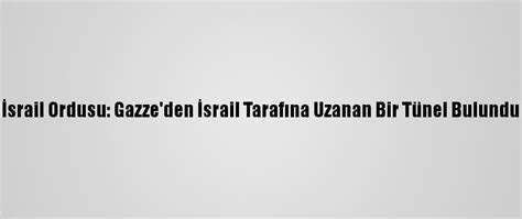 İ­s­r­a­i­l­ ­O­r­d­u­s­u­:­ ­G­a­z­z­e­­d­e­n­ ­İ­s­r­a­i­l­ ­T­a­r­a­f­ı­n­a­ ­U­z­a­n­a­n­ ­B­i­r­ ­T­ü­n­e­l­ ­B­u­l­u­n­d­u­